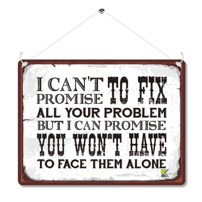 Kruzroyal MP081 I can't promise to fix all your problem, but i can promise you won't have to face them alone Funny Novelty Retro Vintage Metal Wall Sign Plaque 20cm x 15cm