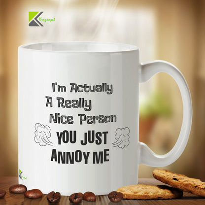 Kruzroyal Funny Sarcastic Mug, I'm Actually A Really Nice Person You Just Annoy Me Design, Novelty Gag Gift for Coworker, Friend or Sibling, White Ceramic, 11 oz