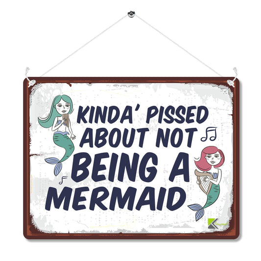 Kruzroyal MP085 Kinda' pissed about not being a mermaid Funny Novelty Retro Vintage Metal Wall Sign Plaque 20cm x 15cm