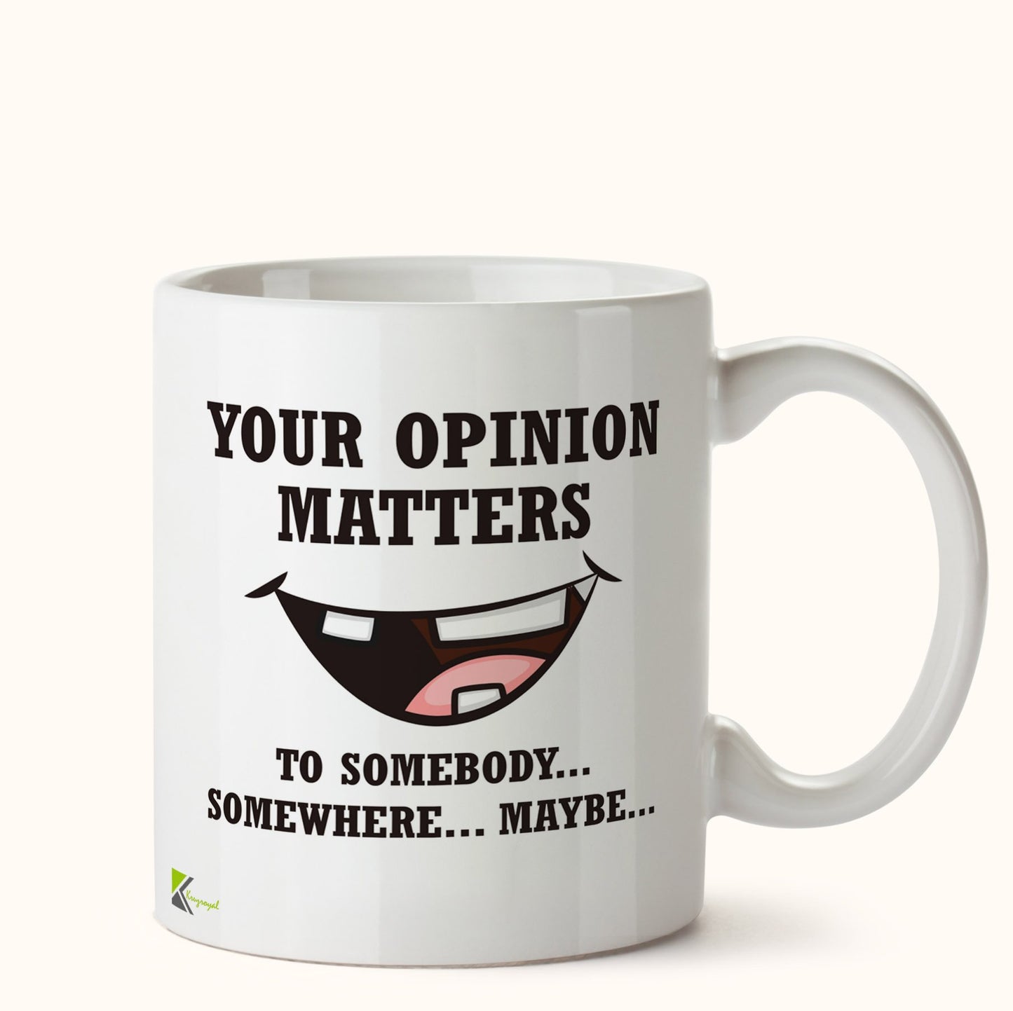 Kruzroyal DZ451 Your Opinion Matters ... to Somebody...Somewhere...Maybe Funny Novelty Great Gift Idea Coffee Tea Mug