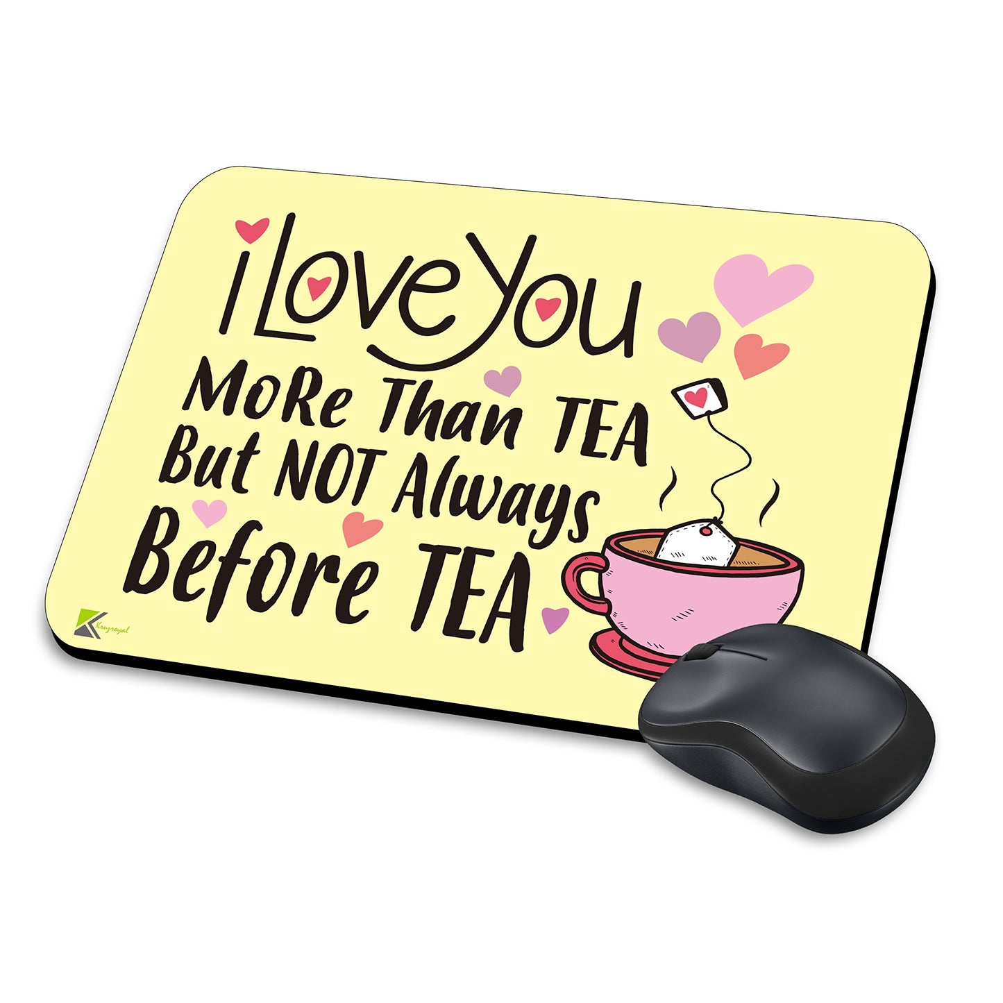 MM249 - I love you more than tea but not always before tea Funny Novelty Gift Mousemat/MousePad Anti Slip Laptop Computer PC Mouse Mat