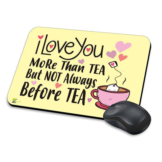 MM249 - I love you more than tea but not always before tea Funny Novelty Gift Mousemat/MousePad Anti Slip Laptop Computer PC Mouse Mat