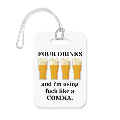 LT051 Four Drinks and I'm Using fu*k Like a Comma Novelty Funny Unique Designer Gift Glossy Plastic Suitcase Luggage Tag