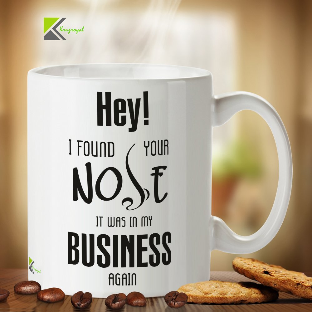 Kruzroyal DZ207 Hey! i Found Your Nose, it was in My Business Again Funny Novelty Great Gift Idea Coffee Tea Mug