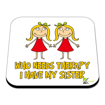 CS521 Who Needs Therapy, i Have My Sister Novelty Funny Coffee Tea Drink Gift Glossy MDF Wooden Coaster