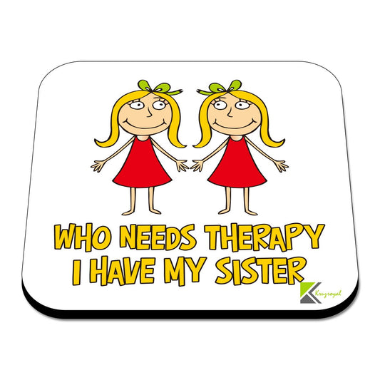 CS521 Who Needs Therapy, i Have My Sister Novelty Funny Coffee Tea Drink Gift Glossy MDF Wooden Coaster