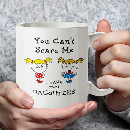 Kruzroyal Funny Parent Mug, You Can't Scare Me I Have Two Daughters Design, Novelty Gift for Dad or Mum, White Ceramic Coffee Cup, 11 oz DZ193