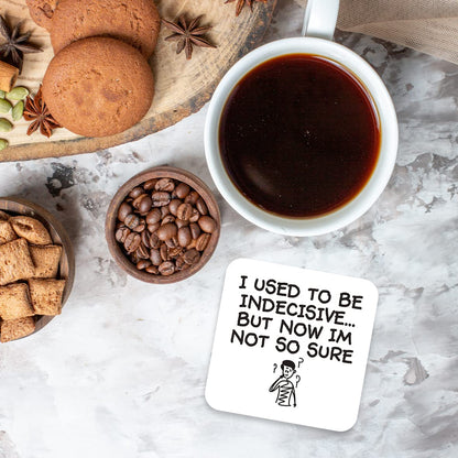 CS456 I Used to be Indecisive... but Now im not so Sure Novelty Funny Coffee Tea Drink Gift Glossy MDF Wooden Coaster