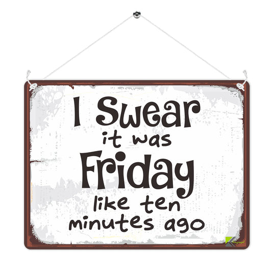 MP295 I swear it was Friday like ten minutes ago Funny Novelty Retro Vintage Metal Wall Sign Plaque 20cm x 15cm