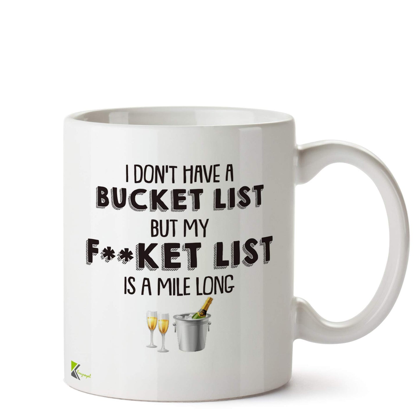 Kruzroyal DZ594 I Dont't Have a Bucket List but My f**ket List is a Mile Long Funny Novelty Great Gift Idea Coffee Tea Ceramic Mug
