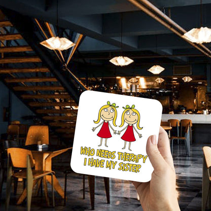 CS521 Who Needs Therapy, i Have My Sister Novelty Funny Coffee Tea Drink Gift Glossy MDF Wooden Coaster