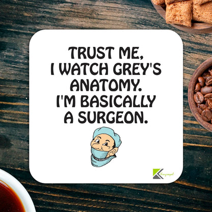 CS239 Trust me, i Watch Grey's Anatomy. I'm Basically a surgeonNovelty Funny Coffee Tea Drink Gift Glossy MDF Wooden Coaster