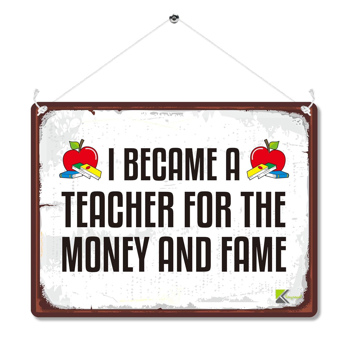 Kruzroyal MP161 I became a teacher for the money and fame Funny Novelty Retro Vintage Metal Wall Sign Plaque 20cm x 15cm