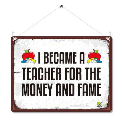 Kruzroyal MP161 I became a teacher for the money and fame Funny Novelty Retro Vintage Metal Wall Sign Plaque 20cm x 15cm