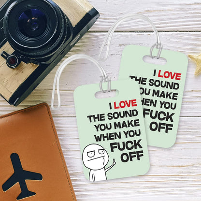 LT159 I Love The Sound You Make When You Fu*k Off Novelty Funny Unique Designer Gift Glossy Plastic Suitcase Luggage Tag