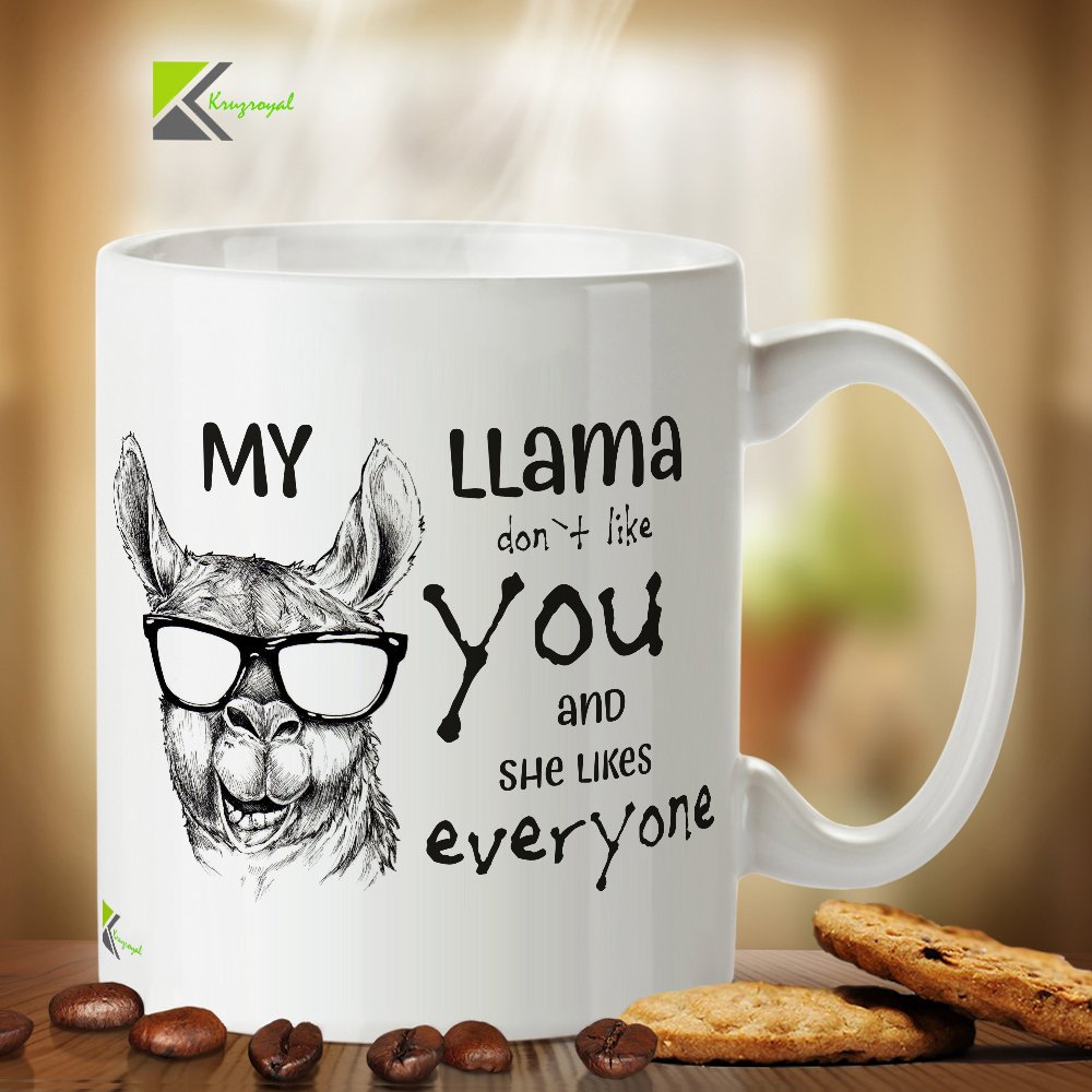 Kruzroyal DZ357 My Llama Don't Like You and she Likes Everyone Funny Novelty Great Gift Idea Coffee Tea Mug