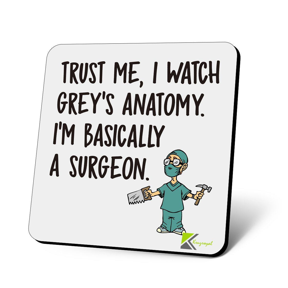 CS834 Trust me, i watch grey's anatomy. I'm basically a surgeon Novelty Funny Coffee Tea Drink Gift Glossy MDF Wooden Coaster | Gifts for Women, Men, Nurses, Doctors