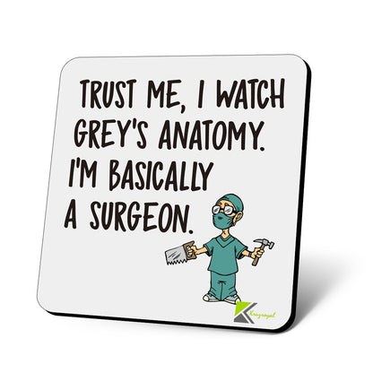CS834 Trust me, i watch grey's anatomy. I'm basically a surgeon Novelty Funny Coffee Tea Drink Gift Glossy MDF Wooden Coaster | Gifts for Women, Men, Nurses, Doctors