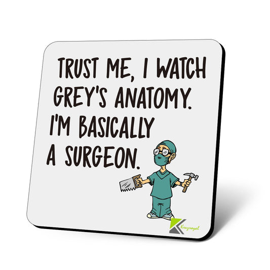 CS834 Trust me, i watch grey's anatomy. I'm basically a surgeon Novelty Funny Coffee Tea Drink Gift Glossy MDF Wooden Coaster | Gifts for Women, Men, Nurses, Doctors