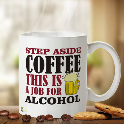 Kruzroyal DZ430 Step Aside Coffee This is a Job for Alcohol Funny Novelty Great Gift Idea Coffee Tea Mug