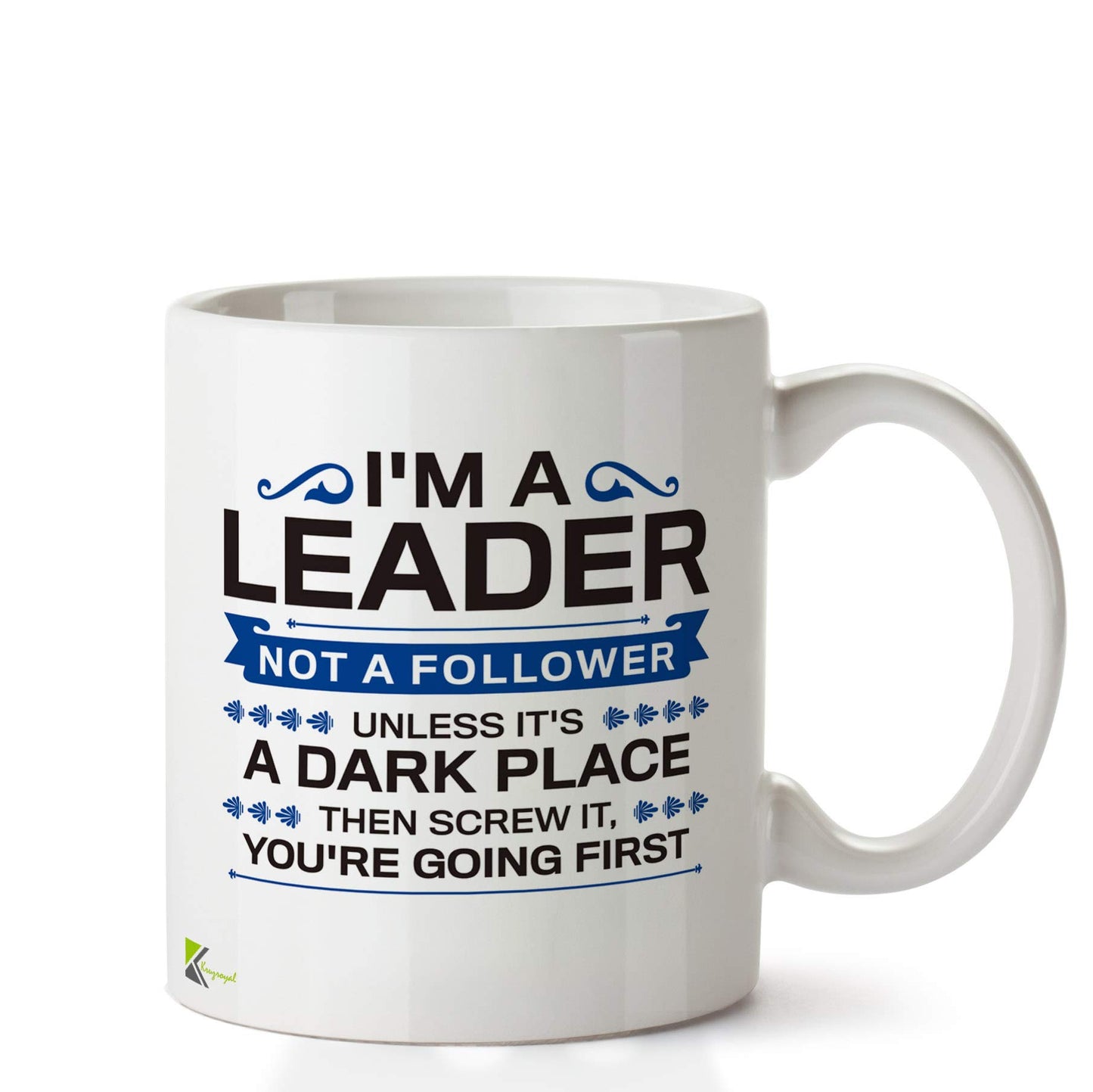 Kruzroyal DZ690 I'm a Leader not a Follower Unless It's a Dark Place Then Screw it, You're Going First. Funny Novelty Great Gift Idea Coffee Tea Ceramic Mug