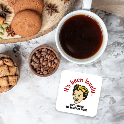 CS470 It's Been Lovely but i Have to Scream Now Novelty Funny Coffee Tea Drink Gift Glossy MDF Wooden Coaster