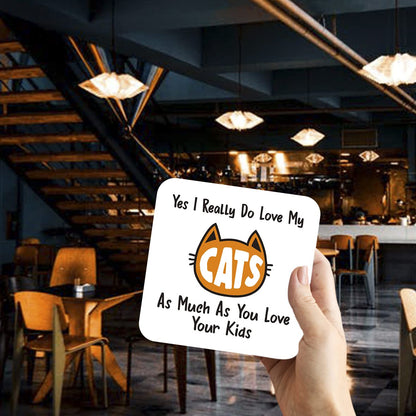CS613 Yes i Really do Love My Cats, as Much as You Love Your Kids Novelty Funny Coffee Tea Drink Gift Glossy MDF Wooden Coaster