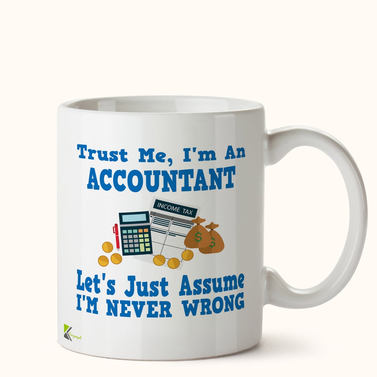 Kruzroyal DZ431 Trust ME, I'm an Accountant, Let's just Assume I'm Never Wrong. Funny Novelty Great Gift Idea Coffee Tea Mug