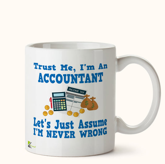 Kruzroyal DZ431 Trust ME, I'm an Accountant, Let's just Assume I'm Never Wrong. Funny Novelty Great Gift Idea Coffee Tea Mug