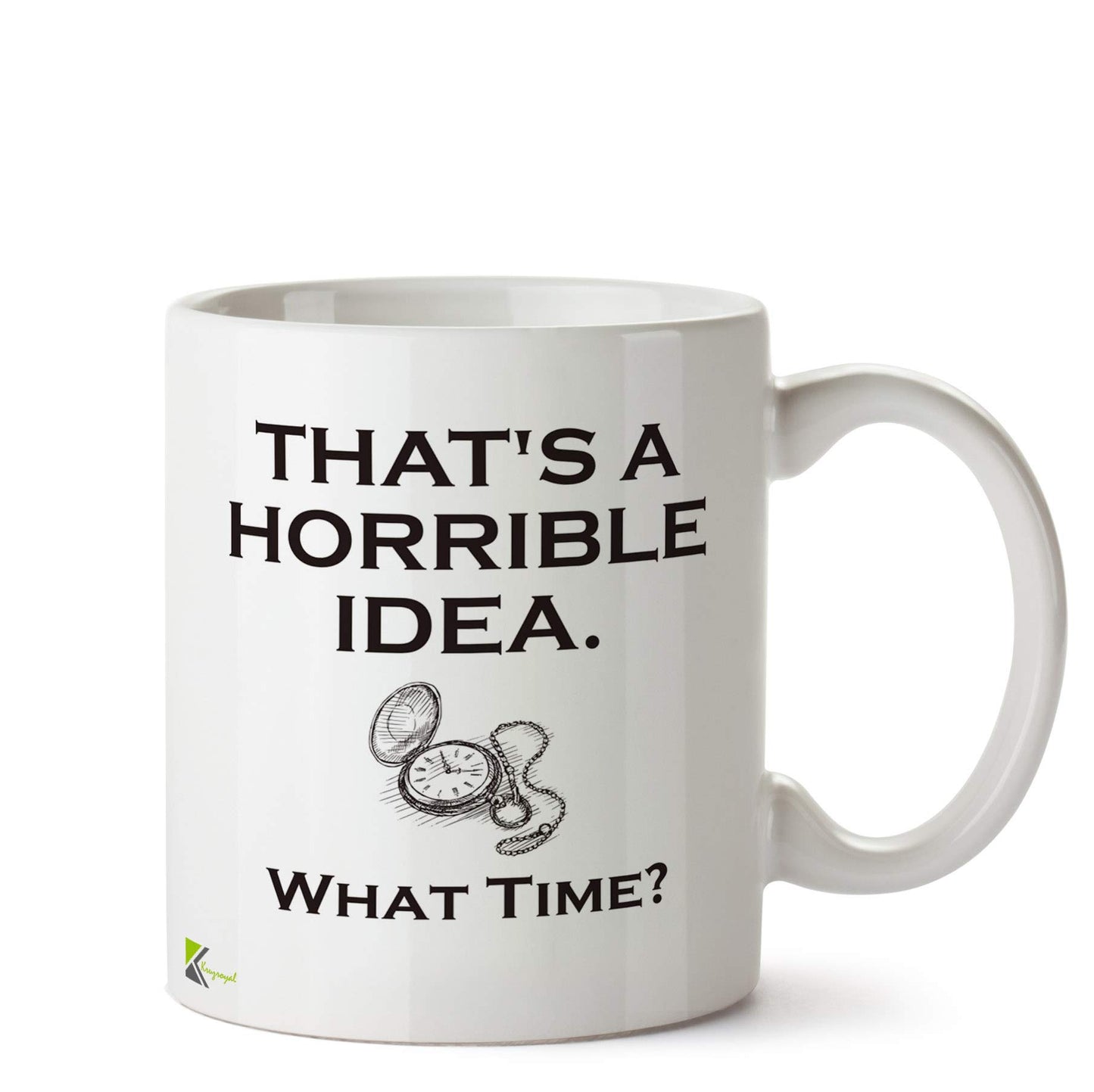 Kruzroyal DZ561 That's a Horrible idea. What time? Funny Novelty Great Gift Idea Coffee Tea Ceramic Mug