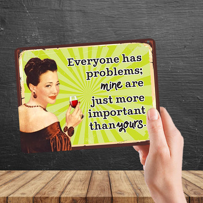 Kruzroyal MP130 Everyone has problems; mine are just more important than yours. Funny Novelty Retro Vintage Metal Wall Sign Plaque 20cm x 15cm