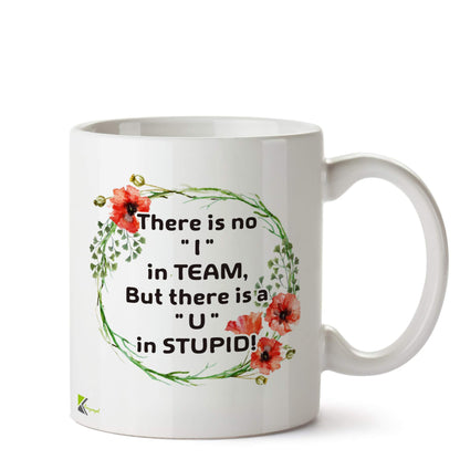 Kruzroyal DZ568 There is no I in Team, But There is a U in Stupid! Funny Novelty Great Gift Idea Coffee Tea Ceramic Mug