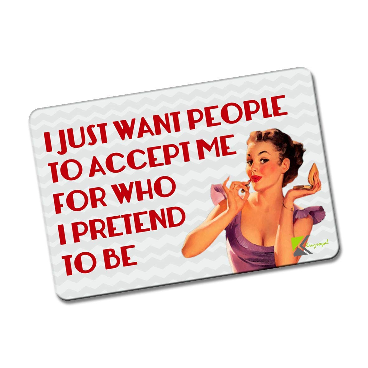 Kruzroyal FM113 I just want people to accept me for who i pretend to be Novelty Funny Gift Idea Glossy Rectangle Metal Fridge Magnet