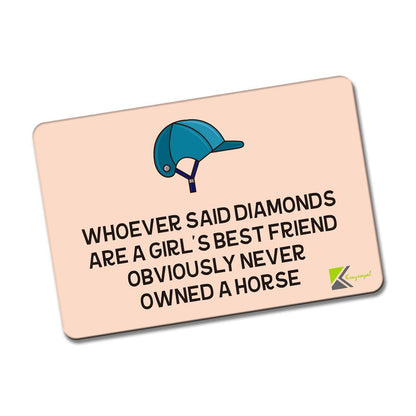 Kruzroyal FM165 Whoever said diamonds are a girl's best friend obviously never owned a horse Novelty Funny Gift Idea Glossy Rectangle Metal Fridge Magnet