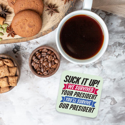 CS598 Suck it up! we Survived : Your President You'll Survive : Our President Novelty Funny Coffee Tea Drink Gift Glossy MDF Wooden Coaster