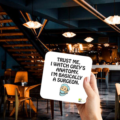 CS239 Trust me, i Watch Grey's Anatomy. I'm Basically a surgeonNovelty Funny Coffee Tea Drink Gift Glossy MDF Wooden Coaster
