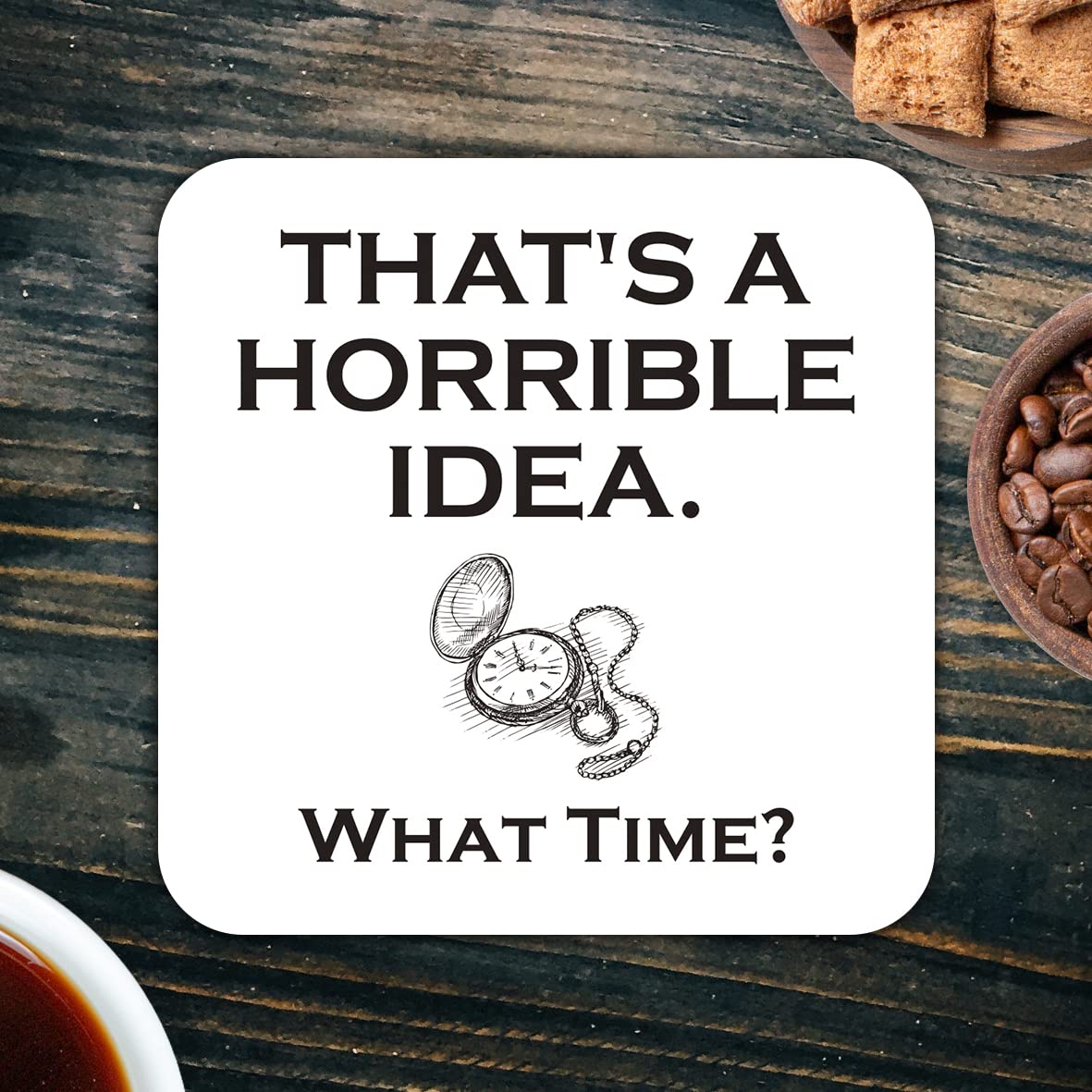 CS761 That's a Horrible idea. What time? Novelty Funny Coffee Tea Drink Gift Glossy MDF Wooden Coaster