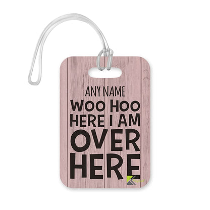 PLT237 Personalised Name WOO HOO HERE I AM Over HERE Novelty Funny Unique Designer Gift Glossy Plastic Suitcase Luggage Tag