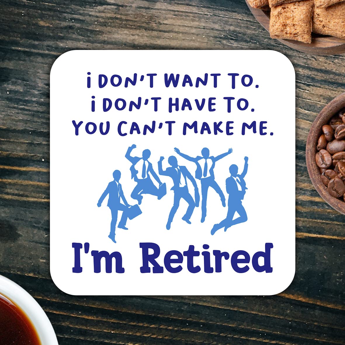 CS514 I Don't Want to. I Don't Have to. You Can't Make me. I'm Retired. Novelty Funny Coffee Tea Drink Gift Glossy MDF Wooden Coaster