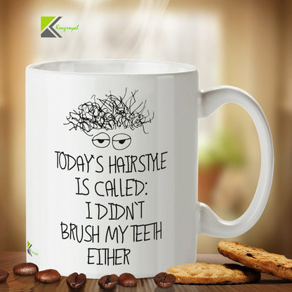 Kruzroyal DZ334 Today's Hairstyle is Called ; i Didn't Brush My Teeth Either Funny Novelty Great Gift Idea Coffee Tea Mug