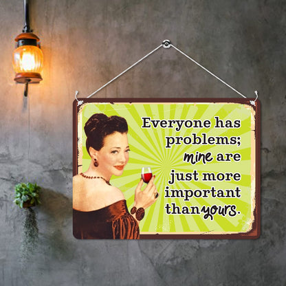 Kruzroyal MP130 Everyone has problems; mine are just more important than yours. Funny Novelty Retro Vintage Metal Wall Sign Plaque 20cm x 15cm