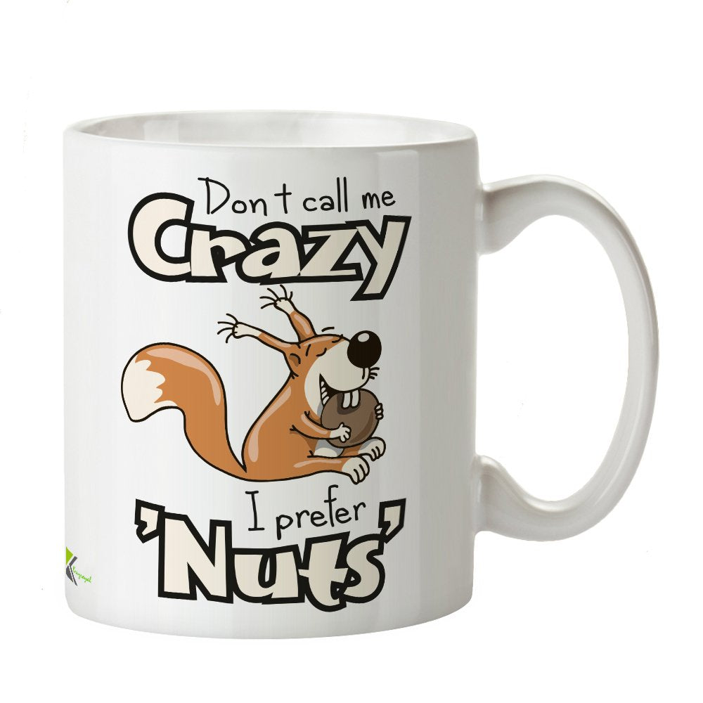 Kruzroyal DZ397 Don't Call me Crazy.. i Prefer 'Nuts' Funny Novelty Great Gift Idea Coffee Tea Mug