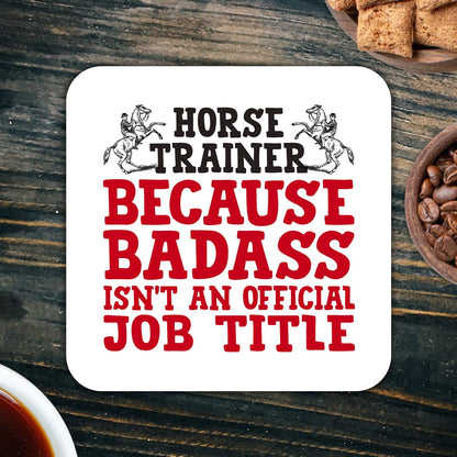 CS458 Horse Trainer .. Because Badass Isn't an Official Job Title Novelty Funny Coffee Tea Drink Gift Glossy MDF Wooden Coaster