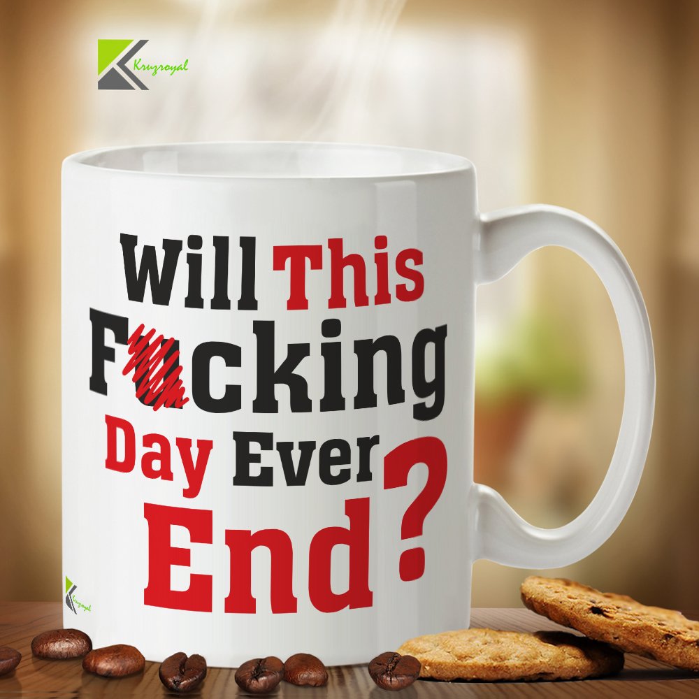 Kruzroyal DZ301 Will This FUC*ing Day Ever End? Funny Novelty Great Gift Idea Coffee Tea Mug