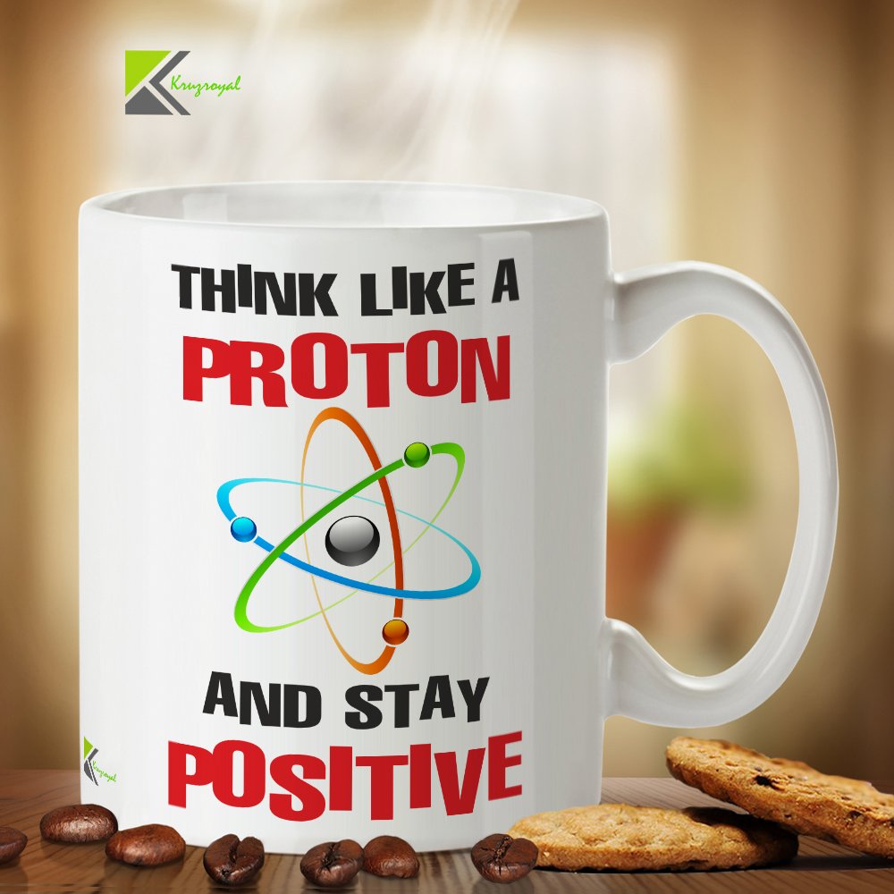 Kruzroyal Funny Science Mug, Think Like A Proton and Stay Positive Design, Novelty Chemistry Gift for Teacher, Scientist or Student, White Ceramic Cup, 11 oz