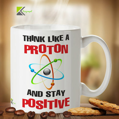 Kruzroyal Funny Science Mug, Think Like A Proton and Stay Positive Design, Novelty Chemistry Gift for Teacher, Scientist or Student, White Ceramic Cup, 11 oz