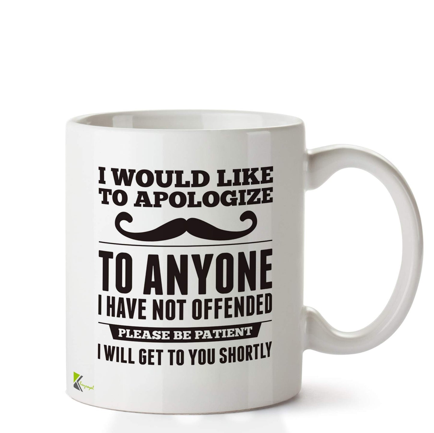 Kruzroyal DZ682 I Would Like to Apologize to Anyone i Have not Offended, Please be Patient i Will get to You shortly Funny Novelty Great Gift Idea Coffee Tea Ceramic Mug