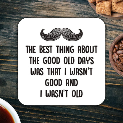 CS556 The Best Thing About The Good Old Days was That i Wasn't Good and i Wasn't Old Novelty Funny Coffee Tea Drink Gift Glossy MDF Wooden Coaster