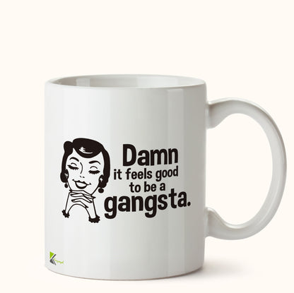 Kruzroyal DZ478 Damn it Feels Good to be a Gangsta. Funny Novelty Great Gift Idea Coffee Tea Mug