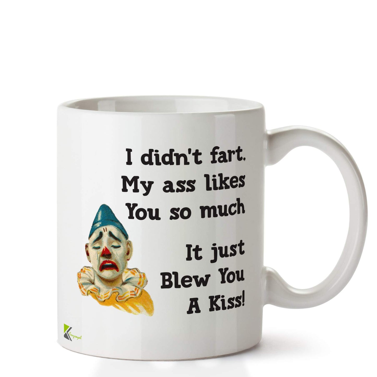 Kruzroyal DZ643 I Didn't Fart. My Ass Likes You so Much it just Blew You a kiss! Funny Novelty Great Gift Idea Coffee Tea Ceramic Mug